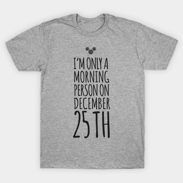 I m only a morning person on December 25th T-Shirt by hoopoe